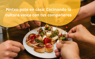 Pintxo-pote en casa: Cocinando la cultura vasca con tus compañeros.