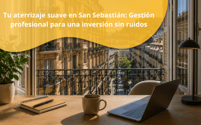 Tu aterrizaje suave en San Sebastián: Gestión profesional para una inversión sin ruidos